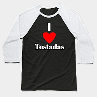 I love Tostadas Baseball T-Shirt